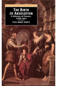 The Birth of Absolutism: A History of France, 1598-1661