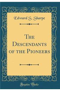 The Descendants of the Pioneers (Classic Reprint)