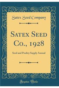 Satex Seed Co., 1928: Seed and Poultry Supply Annual (Classic Reprint)