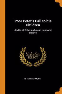 POOR PETER'S CALL TO HIS CHILDREN: AND T