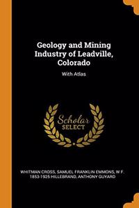 Geology and Mining Industry of Leadville, Colorado