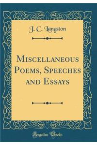 Miscellaneous Poems, Speeches and Essays (Classic Reprint)