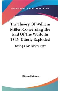 The Theory Of William Miller, Concerning The End Of The World In 1843, Utterly Exploded