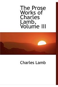 The Prose Works of Charles Lamb, Volume III