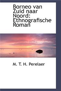 Borneo Van Zuid Naar Noord: Ethnografische Roman