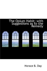 The Opium Habit; With Suggestions as to the Remedy