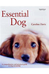 Essential Dog: A Comprehensive and Practical Guide to Dog Ownership