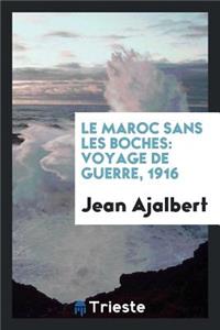 Le Maroc Sans Les Boches: Voyage de Guerre, 1916: Voyage de Guerre, 1916