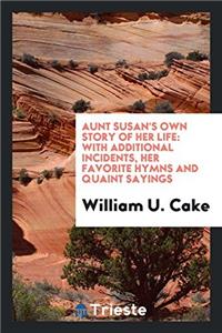 Aunt Susan's Own Story of Her Life