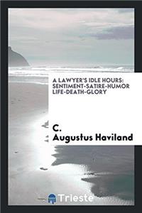 A LAWYER'S IDLE HOURS: SENTIMENT-SATIRE-