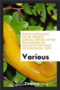 Public Document. No.20. Fourth Annual Report of the State Board of Health of the State of Wisconsin. 1879