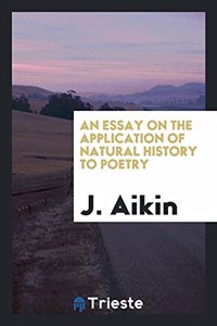 Essay on the Application of Natural History to Poetry