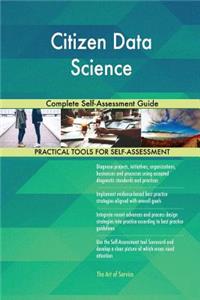 Citizen Data Science Complete Self-Assessment Guide