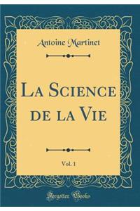 La Science de la Vie, Vol. 1 (Classic Reprint)