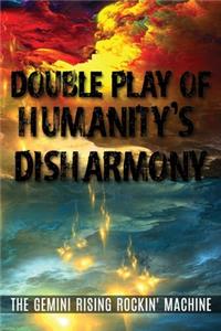 Double Play Of Humanity's Disharmony