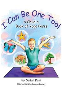 I Can Be One Too! A Child's Book of Yoga Poses