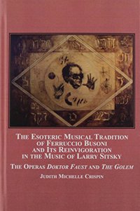 The Esoteric Musical Tradition of Ferruccio Busoni and Its Reinvigoration in the Music of Larry Sitsky