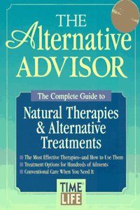 Alternative Advisor: The Complete Guide to Natural & Alterantive Treatments