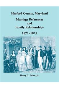 Harford County, Maryland Marriage References and Family Relationships, 1871-1875