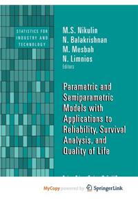 Parametric and Semiparametric Models with Applications to Reliability, Survival Analysis, and Quality of Life