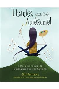 Thanks, You're Awesome! A Little Person's Guide to Creating Good Vibes in the World