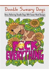 Doodle Sweary Dogs: Adult Coloring Books Featuring Stress Relieving and Hilarious Doodle Dogs with Swear Word Designs- Best Coloring Book Gift for Friends, Family and Loved Ones!