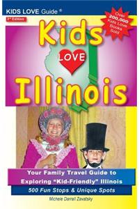 Kids Love Illinois, 3rd Edition: Your Family Travel Guide to Exploring Kid-Friendly Illinois. 500 Fun Stops & Unique Spots: Your Family Travel Guide to Exploring Kid-Friendly Illinois. 500 Fun Stops & Unique Spots