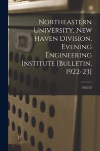 Northeastern University, New Haven Division, Evening Engineering Institute [Bulletin, 1922-23]; 1922-23