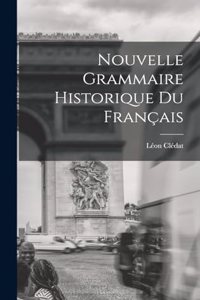 Nouvelle Grammaire Historique du Français