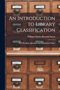 Introduction to Library Classification; With Readings, Questions and Examination Papers