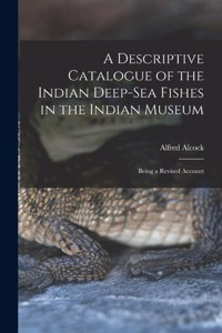 Descriptive Catalogue of the Indian Deep-sea Fishes in the Indian Museum