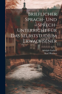 Brieflicher Sprach- Und Sprech-Unterricht Für Das Selbststudium Erwachsener