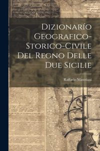 Dizionarío Geografico-Storico-Civile Del Regno Delle Due Sicilie