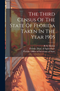 Third Census Of The State Of Florida Taken In The Year 1905