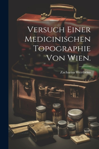 Versuch einer medicinischen Topographie von Wien.
