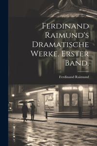 Ferdinand Raimund's Dramatische Werke. Erster Band.