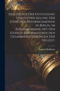 Geschichte der Entstehung und Entwickelung der jüdischen Reformgemeinde in Berlin. Im Zusammenhang mit den jüdisch-reformatorischen Gesammtbestrebungen der Neuzeit.