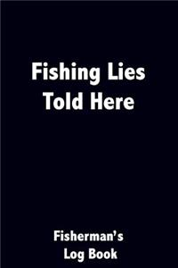 Fishing Lies Told Here Fisherman's Log Book