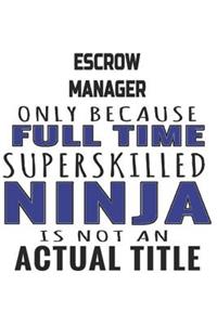 Escrow Manager Only Because Full Time Superskilled Ninja Is Not An Actual Title