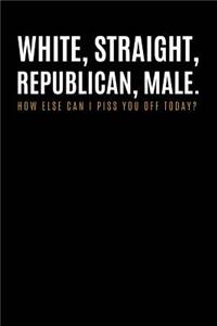 white, straight, republican, male how else i can piss your off today