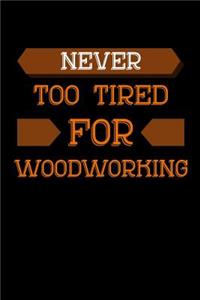 Never Too Tired For Woodworking