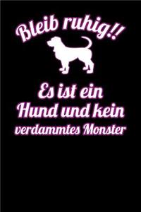 Bleib ruhig!! Es ist ein Hund und kein verdammtes Monster