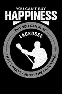 You Can't Buy Happiness But You Can Play Lacrosse That's Pretty Much The Same Thing