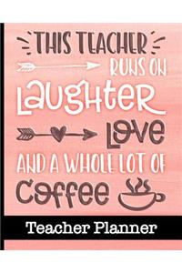 This Teacher Runs On Laughter Love and a Whole Lot of Coffee - Teacher Planner