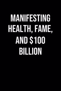Manifesting Health Fame And 100 Billion