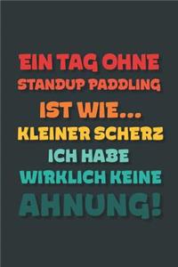 Ein Tag ohne Standup Paddling ist wie...