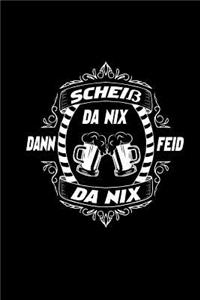 Scheiß Da Nix Dann Feid Da Nix