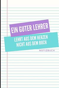 Ein Guter Lehrer Lehrt Aus Dem Herzen Nicht Aus Dem Buch Notizbuch