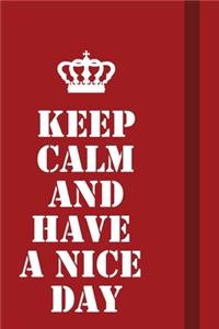 Keep calm and Have a nice day
