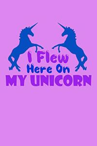 I Flew Here On My Unicorn
